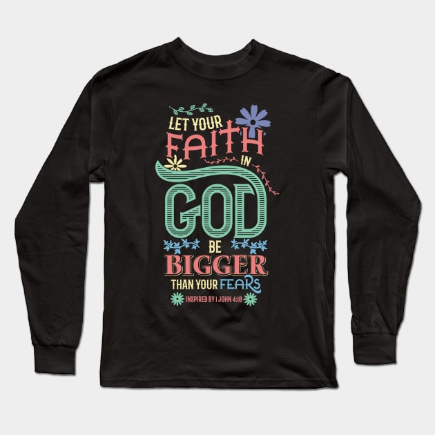 Christian Let your faith in God be bigger than your fears Long Sleeve T-Shirt by aneisha